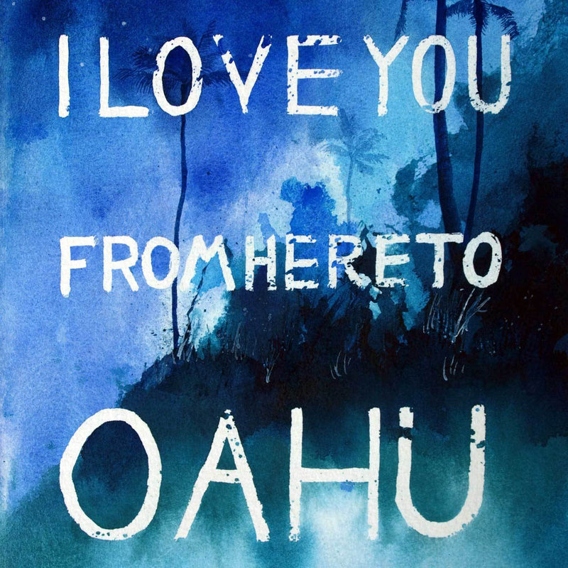 Zen watercolor in blues, aquas, and dark greens with white words blocked out, I Love You From Here To Oahu